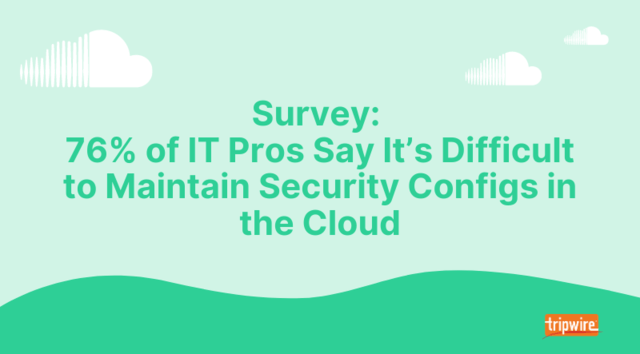 Survey: 76% of IT Pros Say It’s Difficult to Maintain Security Configs in the Cloud