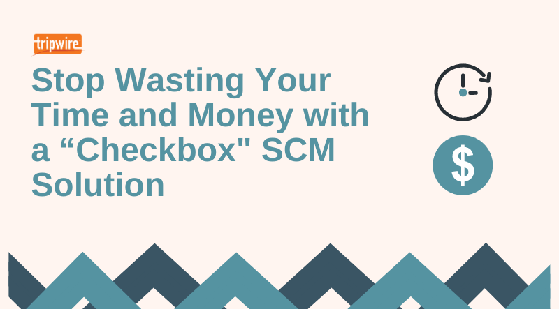 Stop Wasting Your Time and Money with a “Checkbox” SCM Solution