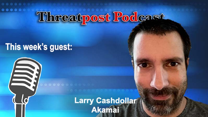 vulnerability security Threatpost podcast Larry cashdollar