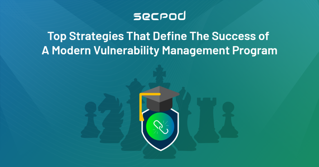 Top Strategies That Define the Success of a Modern Vulnerability Management Program