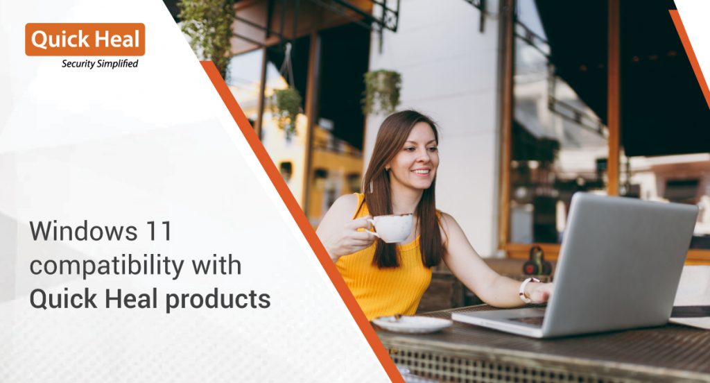 All Quick Heal products are compatible with Windows 11