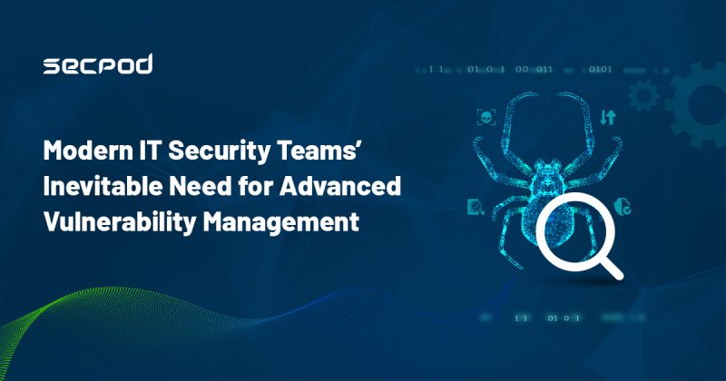 Modern IT Security Teams’ Inevitable Need for Advanced Vulnerability Management
