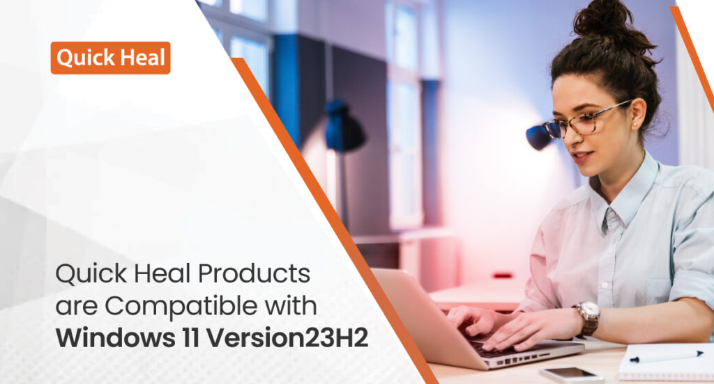 Quick Heal Products are Compatible with Windows 11 Version23H2