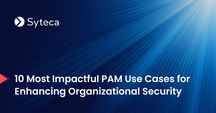 10 Most Impactful PAM Use Cases for Enhancing Organizational Security