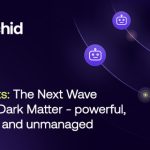 AI Agents: The Next Wave Identity Dark Matter – Powerful, Invisible, and Unmanaged